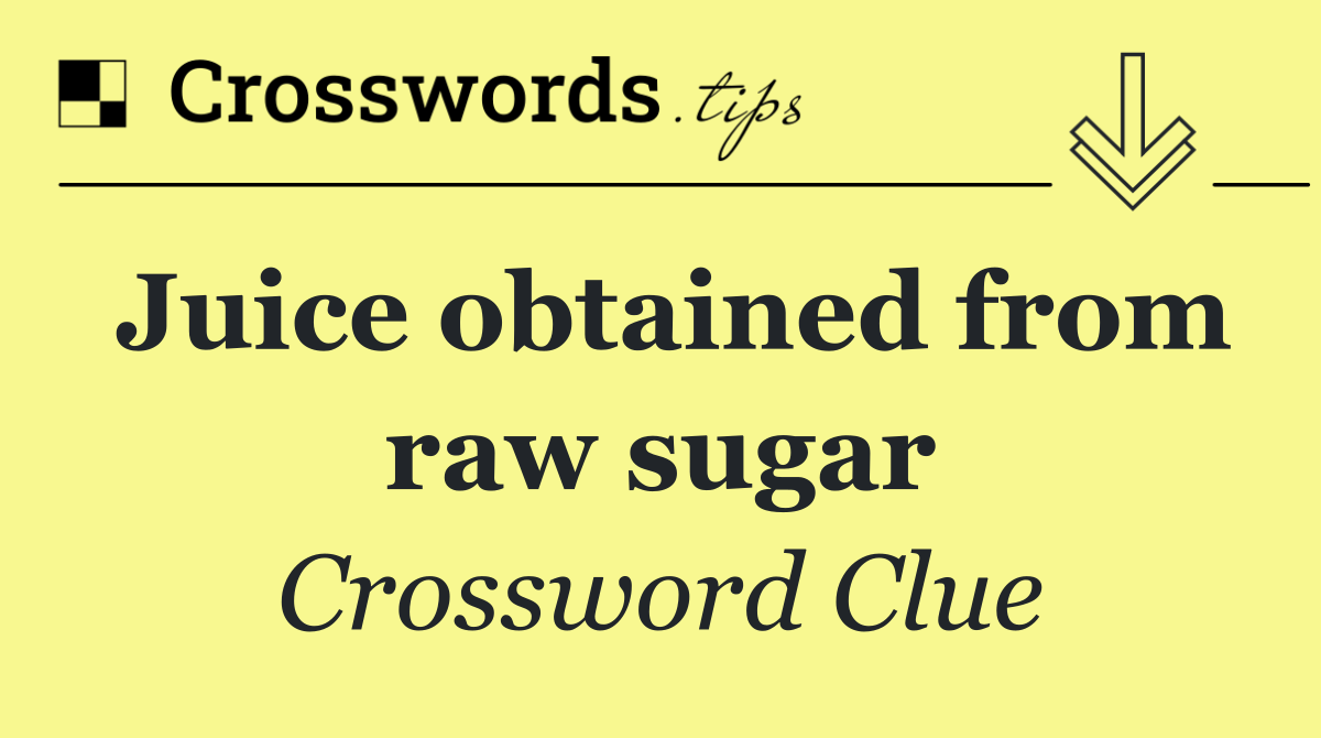 Juice obtained from raw sugar