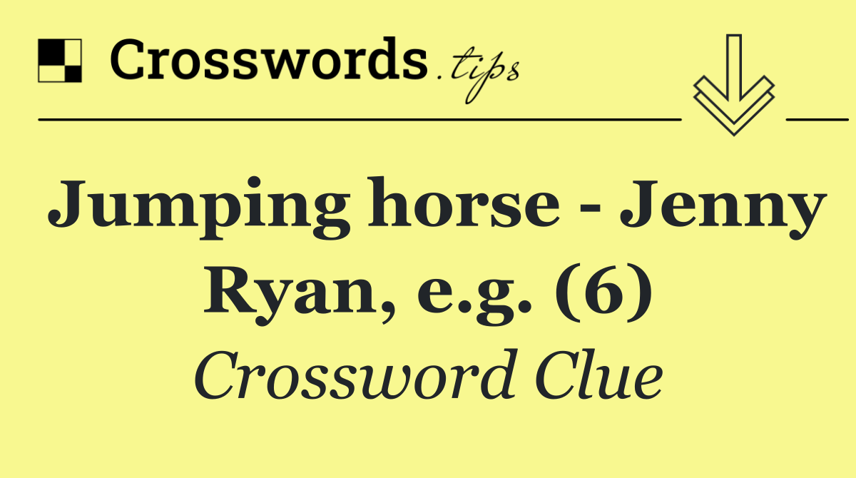 Jumping horse   Jenny Ryan, e.g. (6)