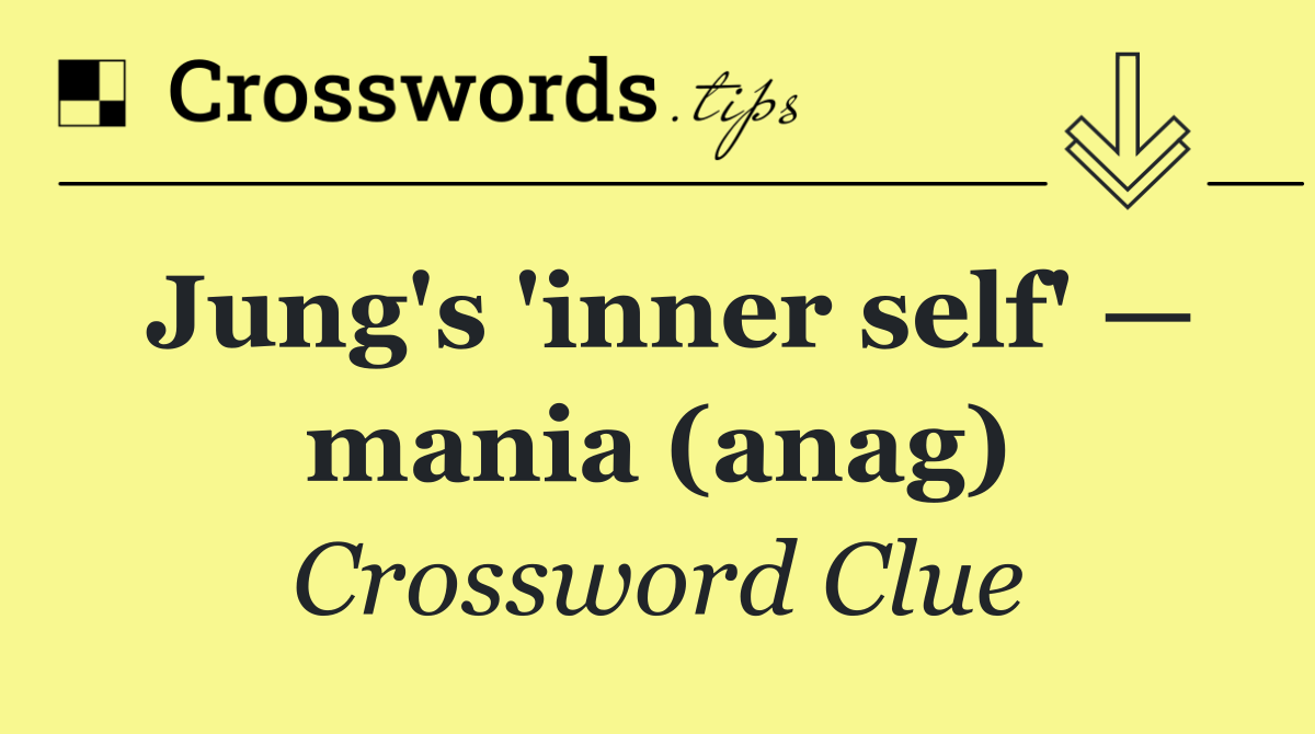 Jung's 'inner self' — mania (anag)