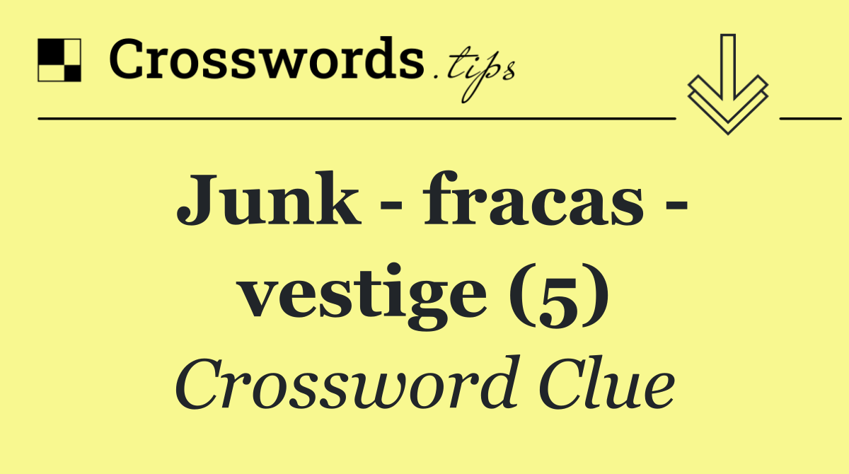 Junk   fracas   vestige (5)