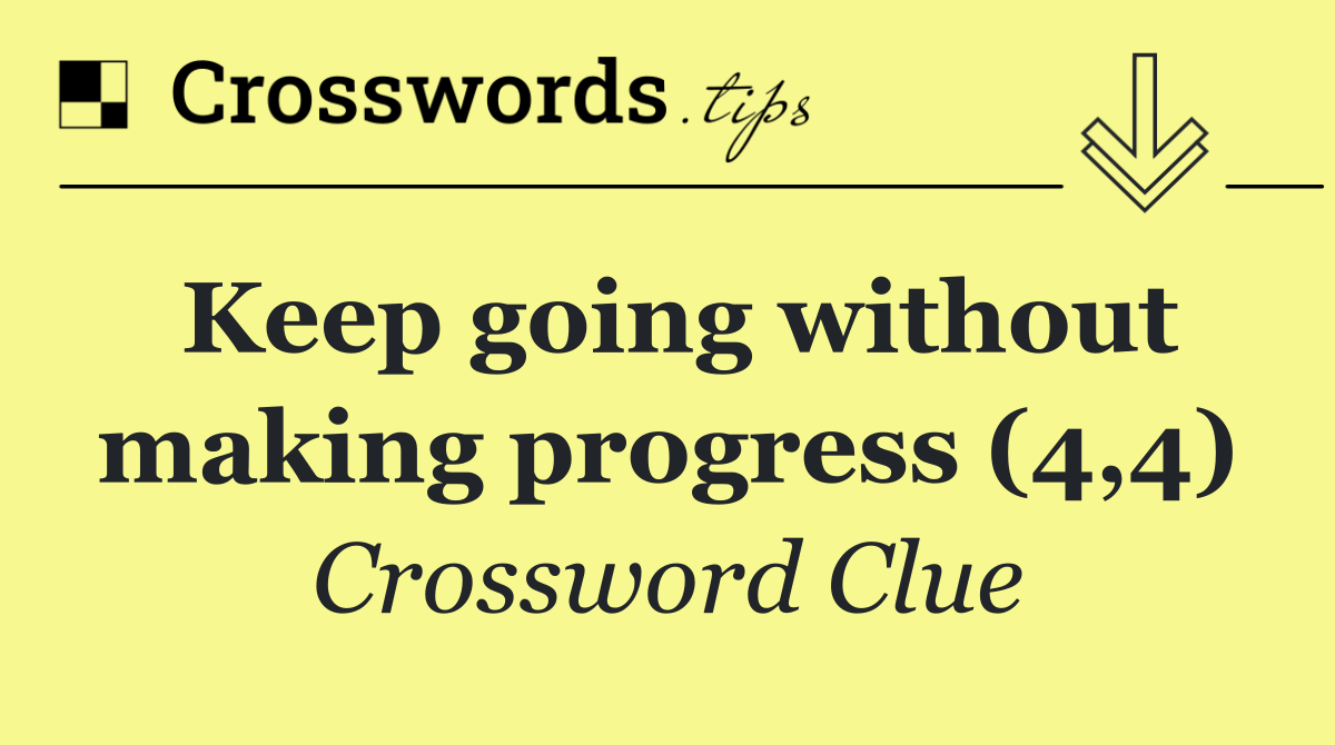 Keep going without making progress (4,4)