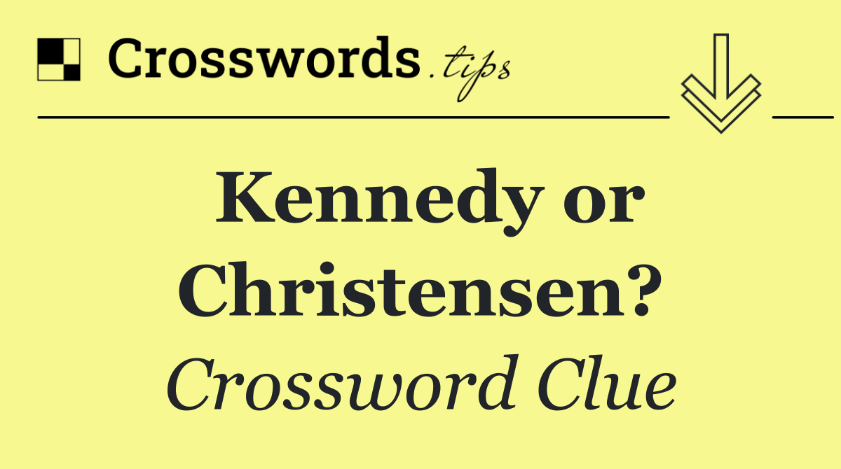 Kennedy or Christensen?