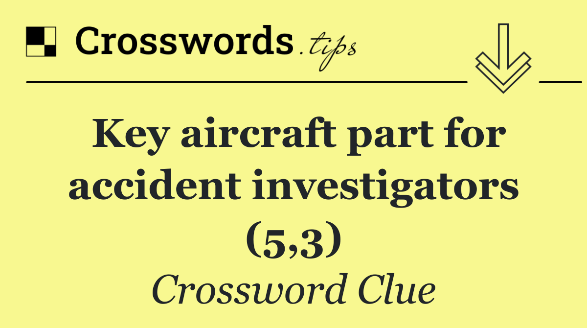 Key aircraft part for accident investigators (5,3)