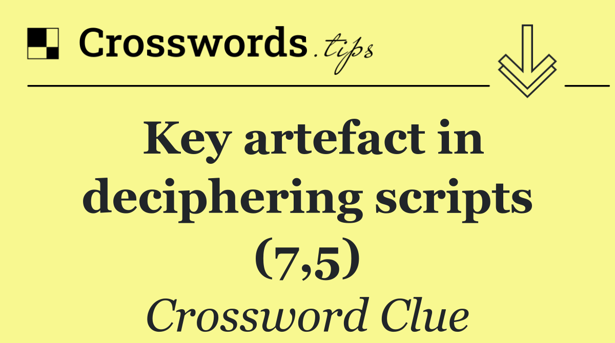 Key artefact in deciphering scripts (7,5)