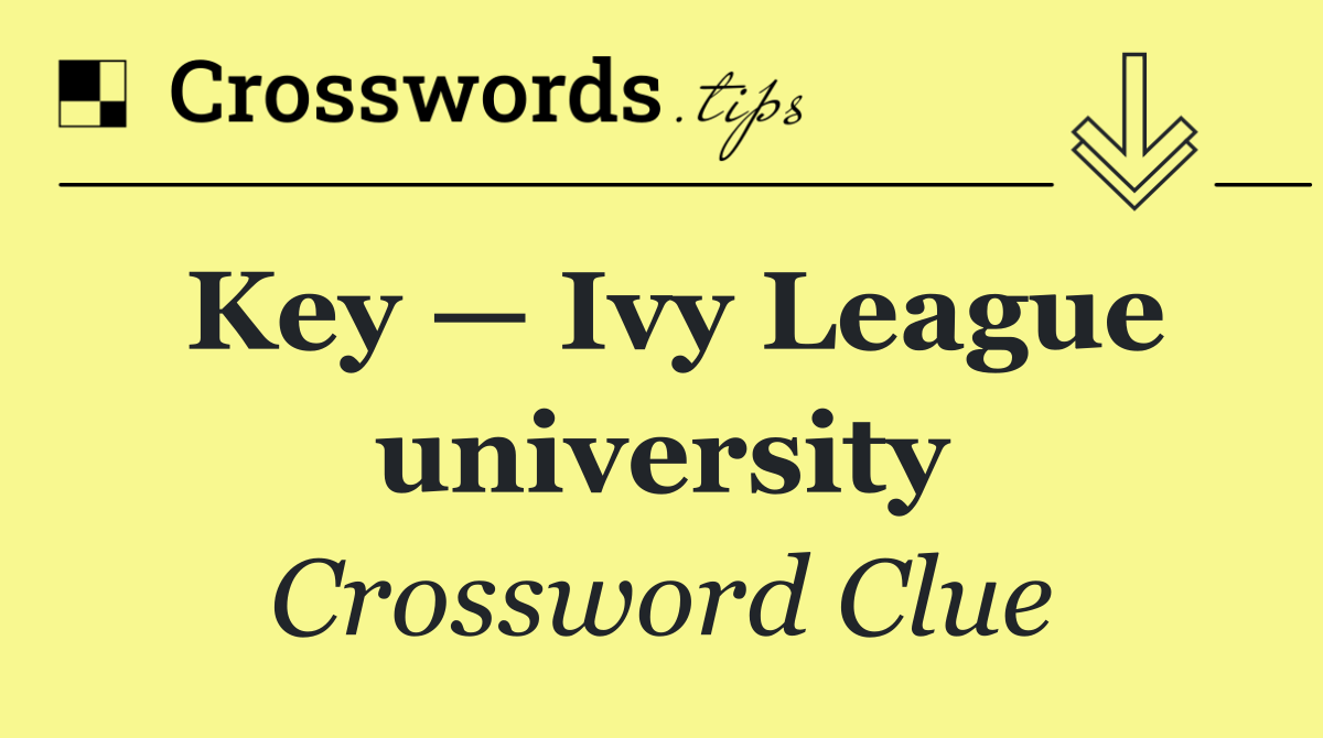 Key — Ivy League university