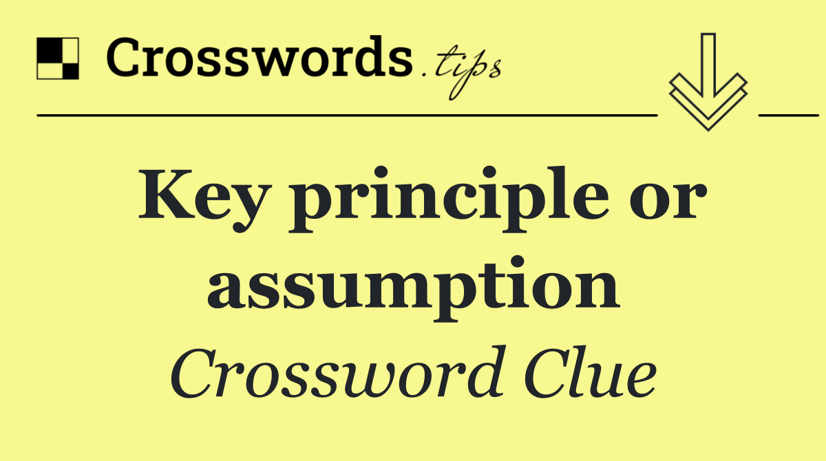 Key principle or assumption