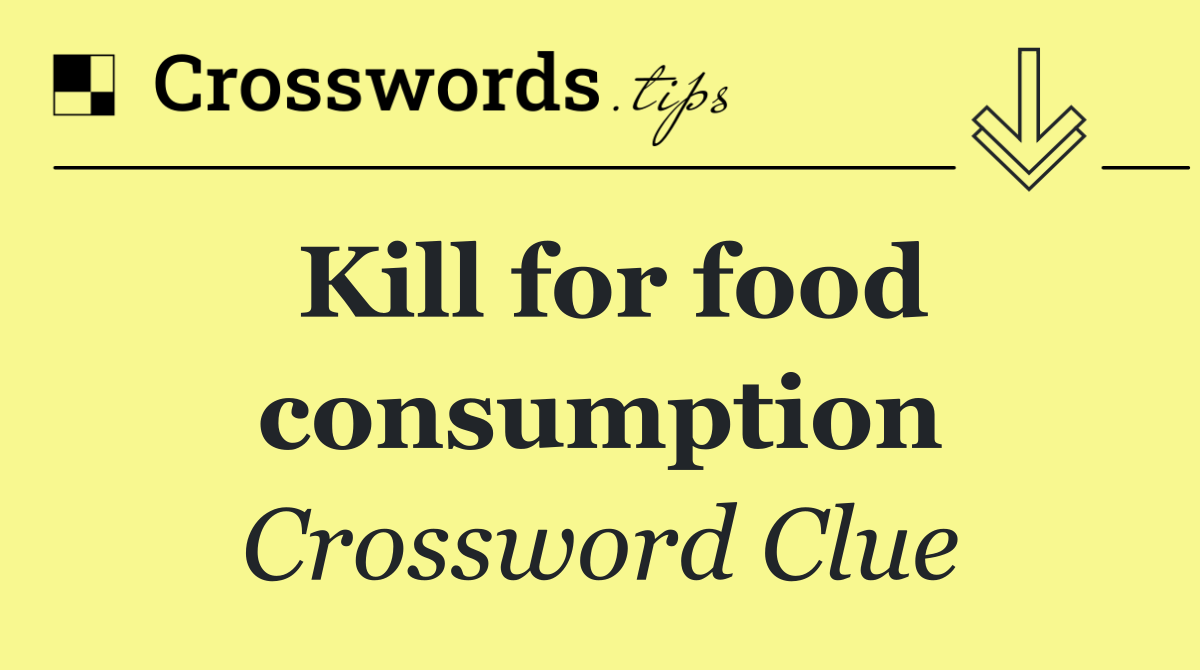 Kill for food consumption