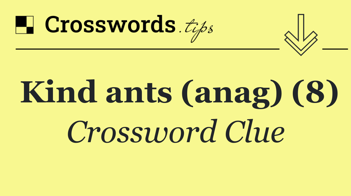 Kind ants (anag) (8)