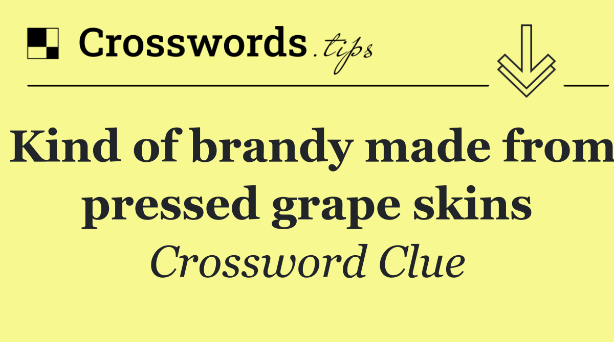 Kind of brandy made from pressed grape skins