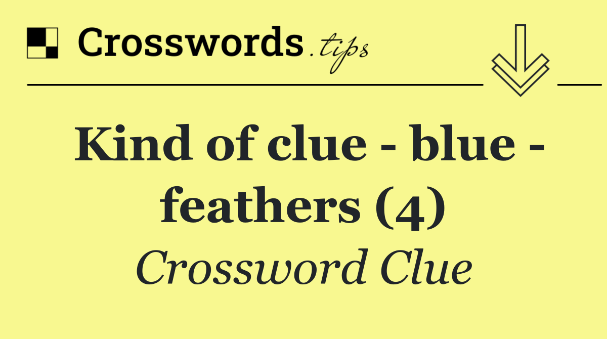 Kind of clue   blue   feathers (4)
