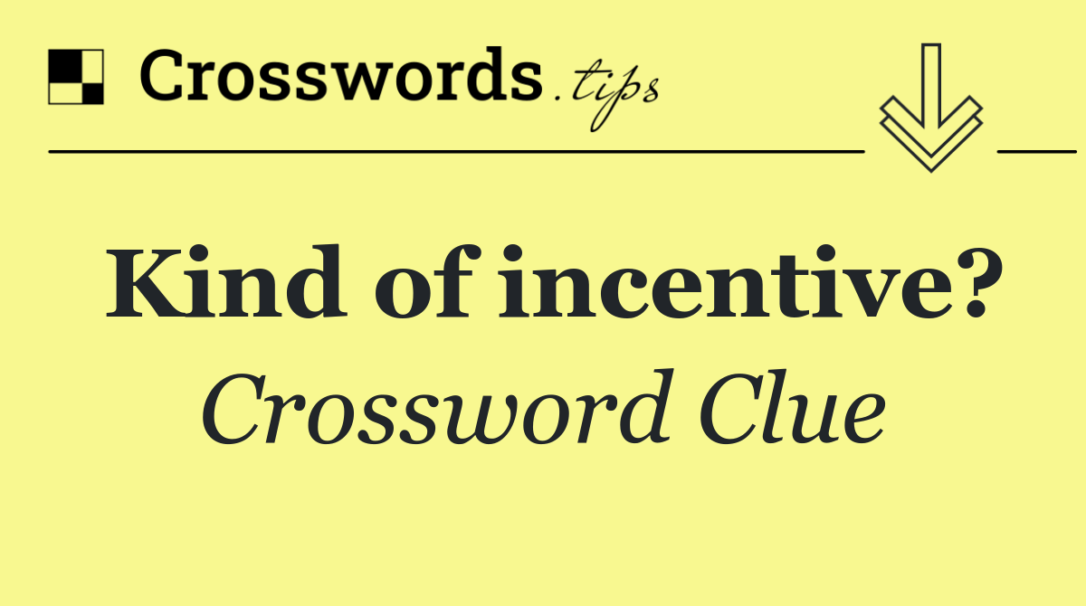 Kind of incentive?