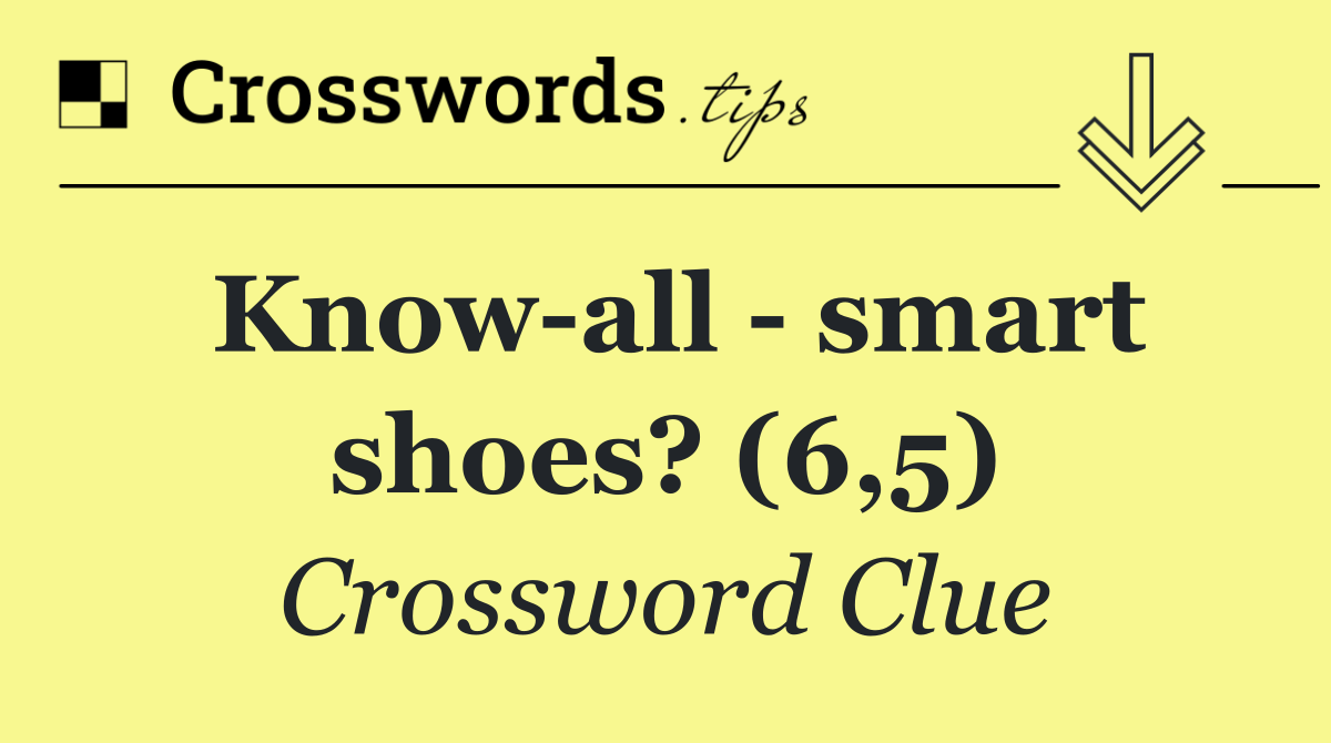 Know all   smart shoes? (6,5)