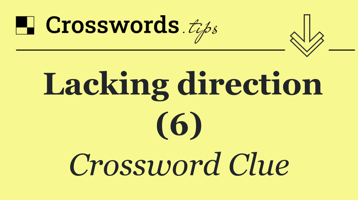 Lacking direction (6)