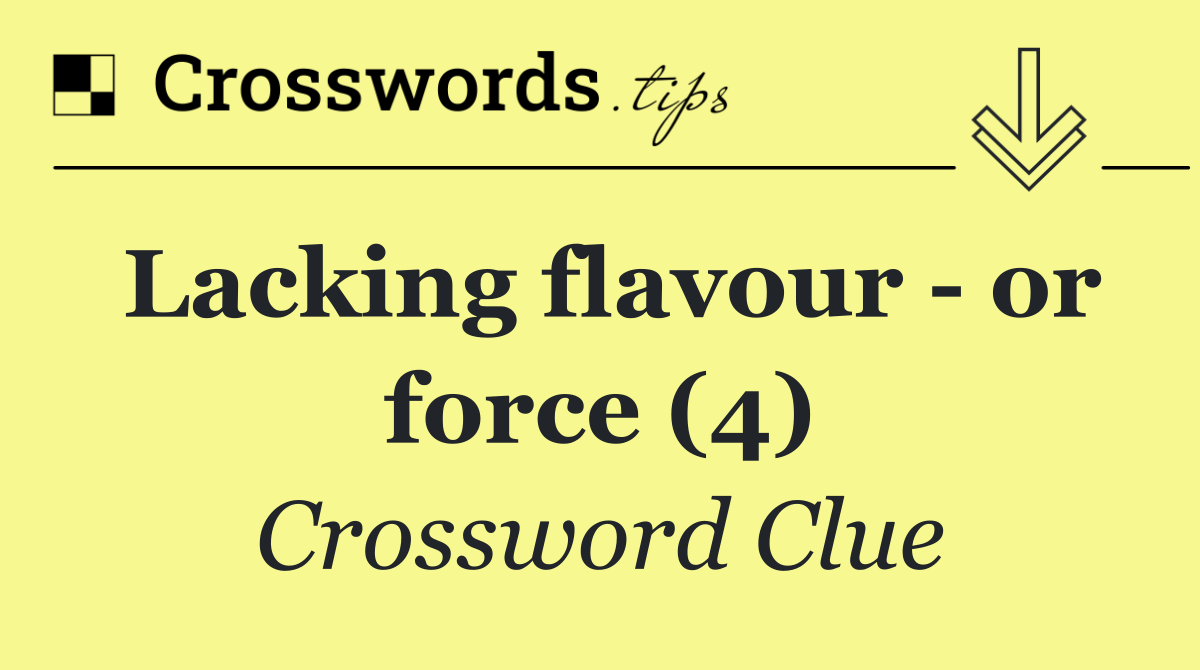 Lacking flavour   or force (4)