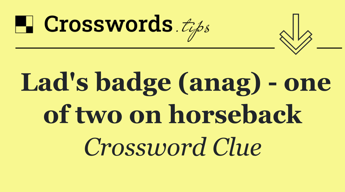 Lad's badge (anag)   one of two on horseback