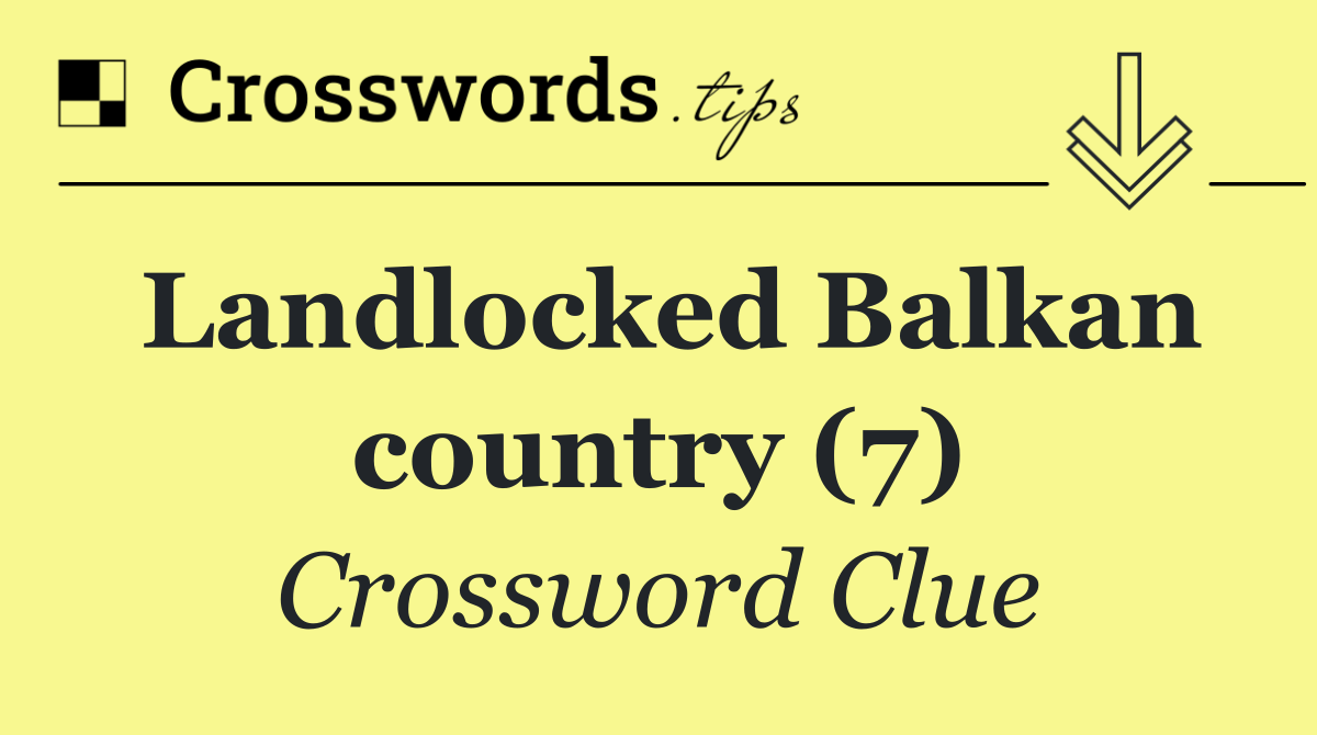 Landlocked Balkan country (7)