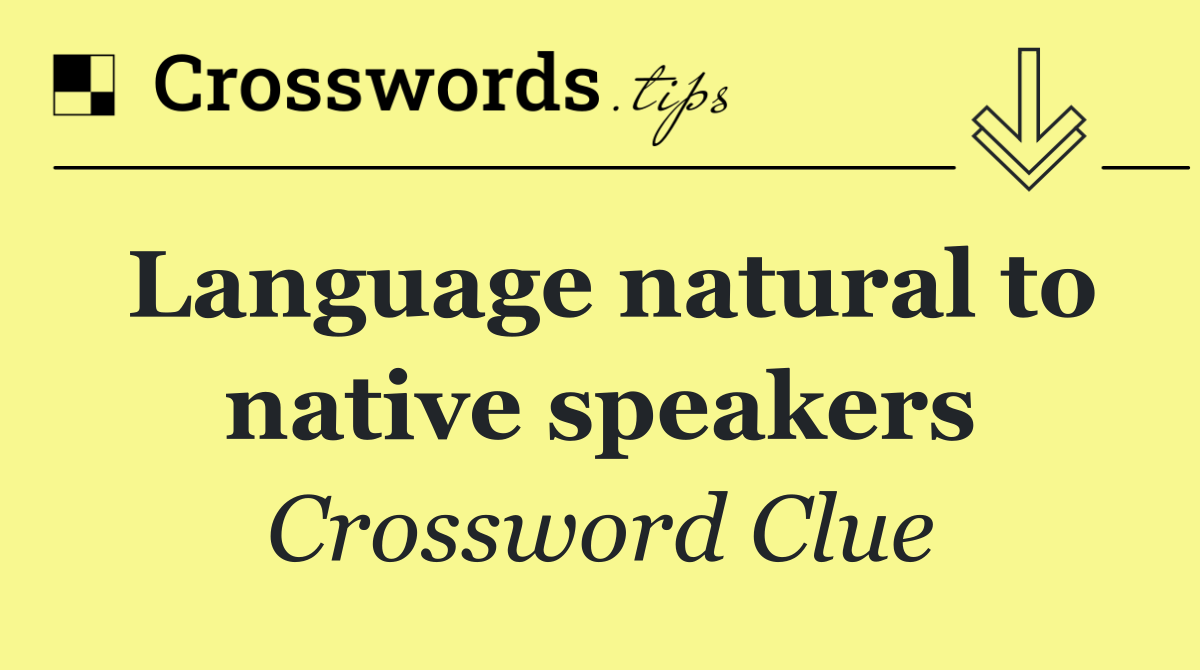 Language natural to native speakers