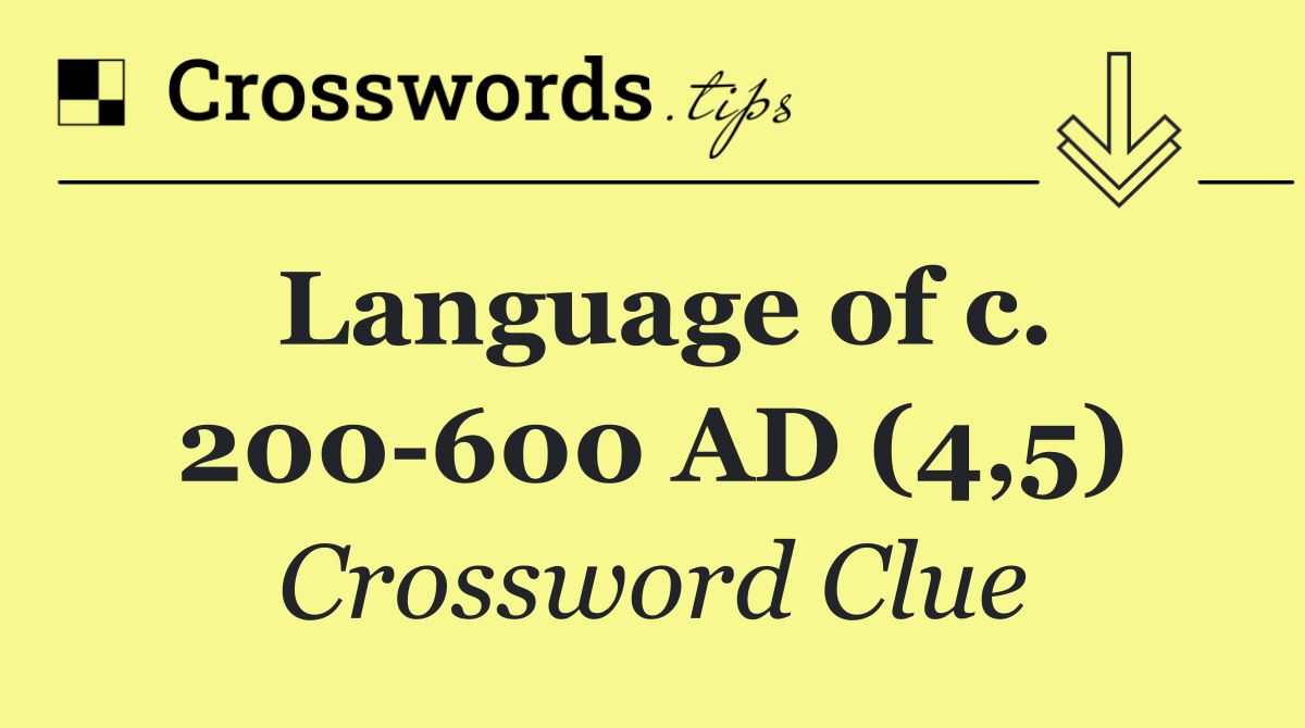 Language of c. 200 600 AD (4,5)