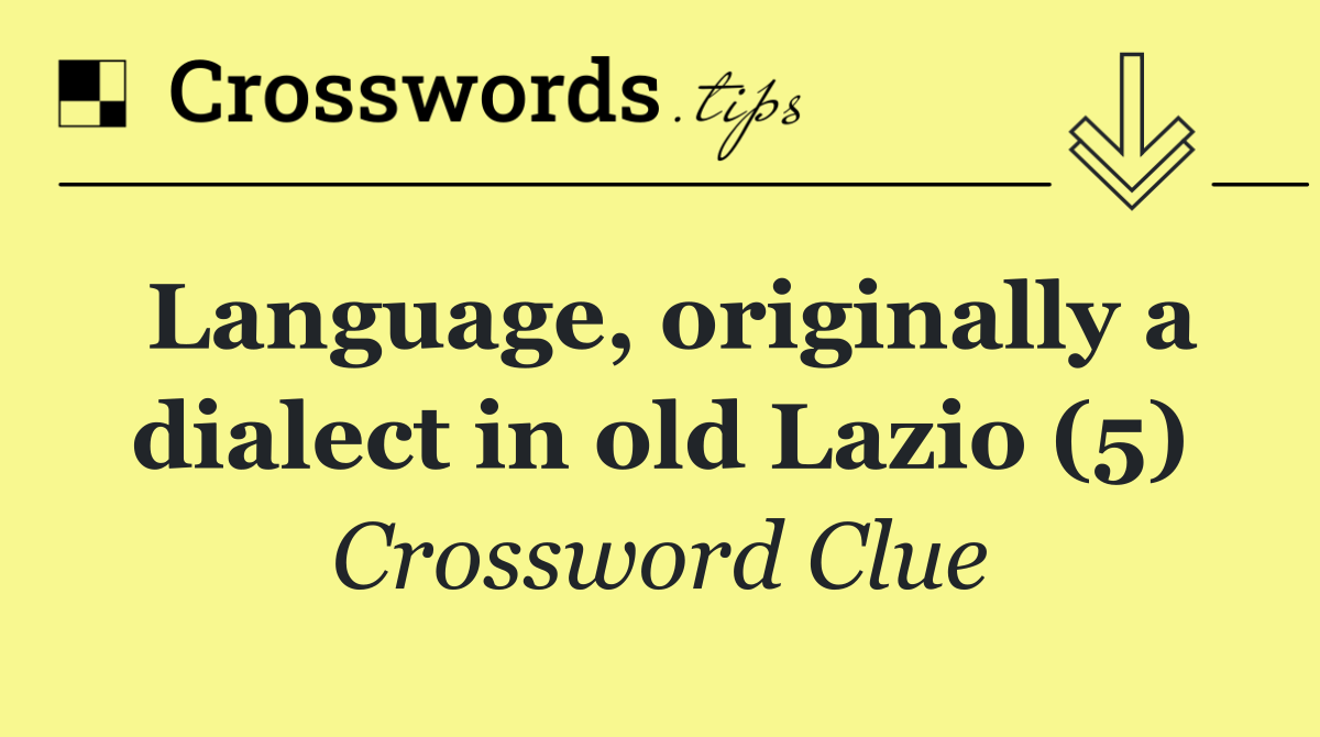 Language, originally a dialect in old Lazio (5)