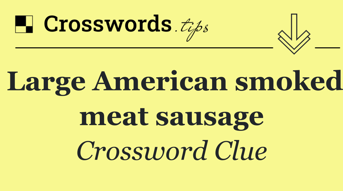 Large American smoked meat sausage