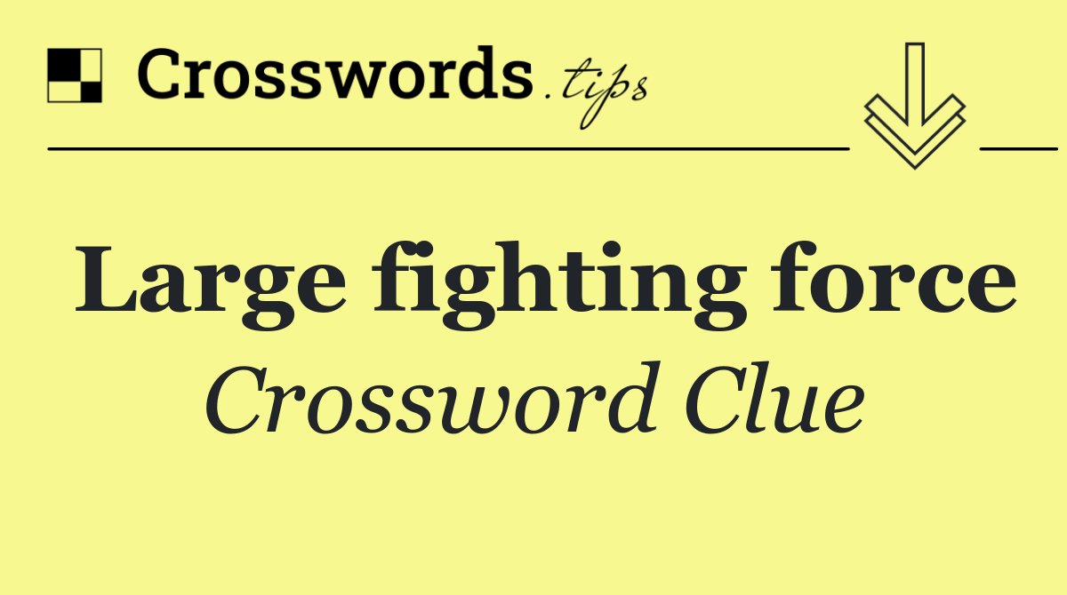 Large fighting force