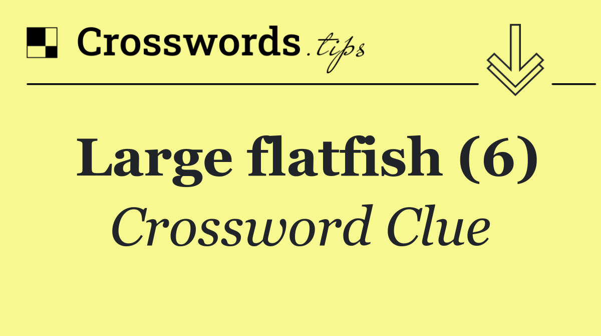 Large flatfish (6)