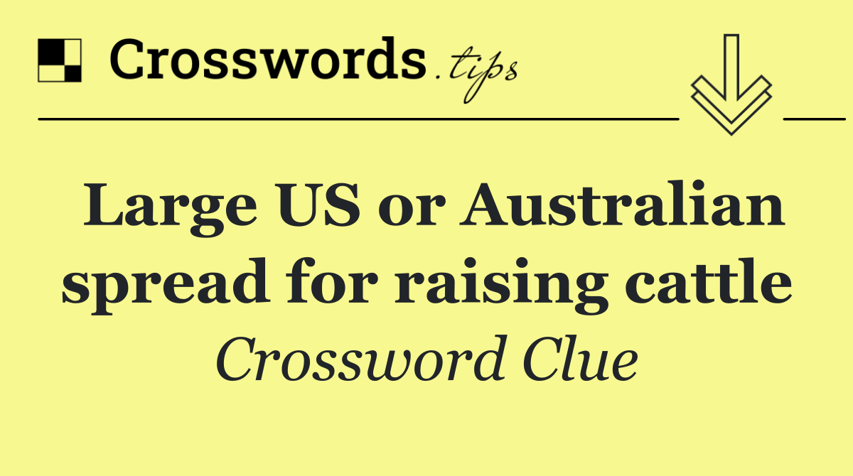 Large US or Australian spread for raising cattle