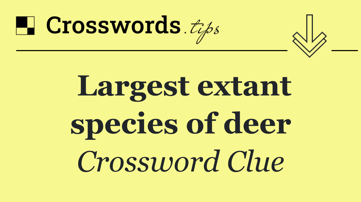 Largest extant species of deer