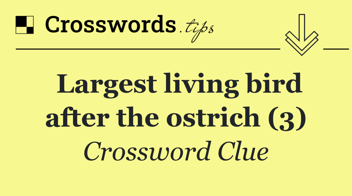 Largest living bird after the ostrich (3)