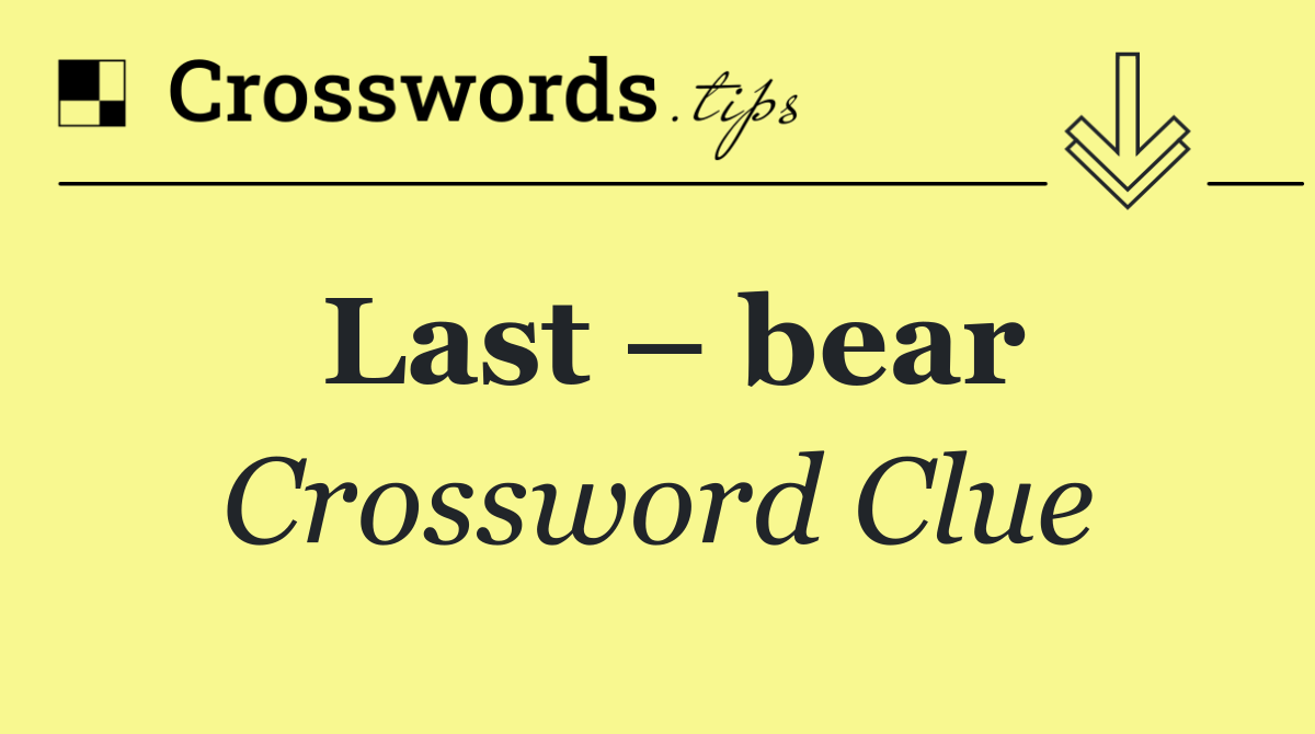 Last – bear