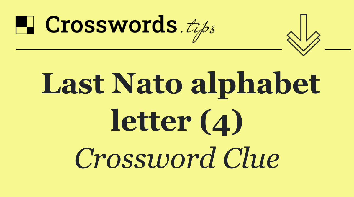 Last Nato alphabet letter (4)