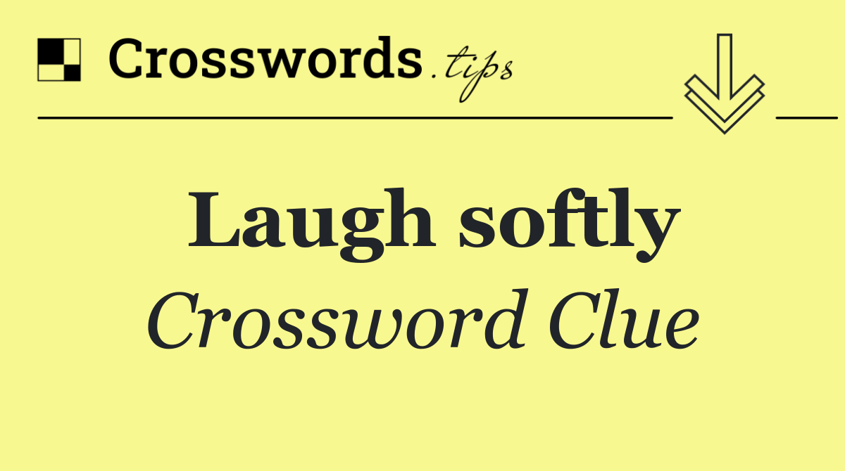 Laugh softly