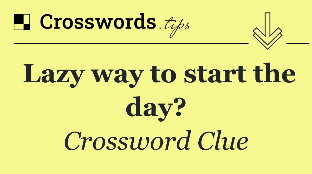 Lazy way to start the day?