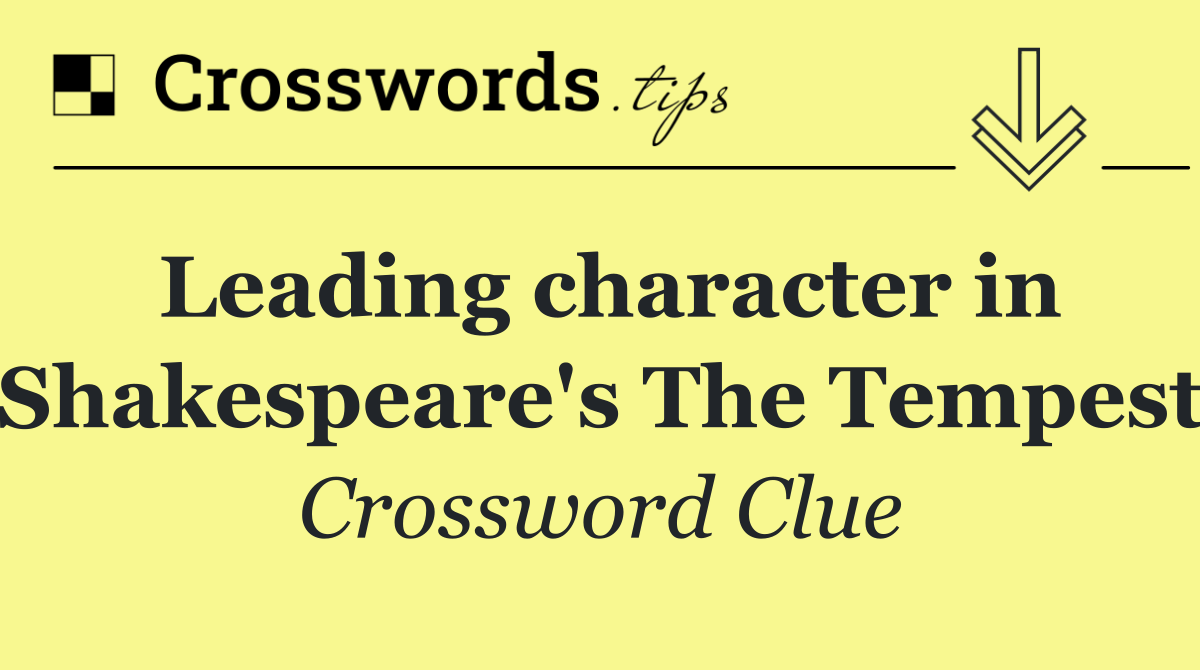Leading character in Shakespeare's The Tempest