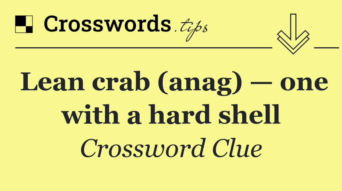 Lean crab (anag) — one with a hard shell