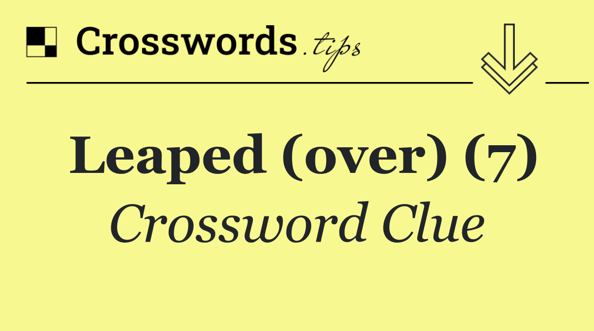 Leaped (over) (7)