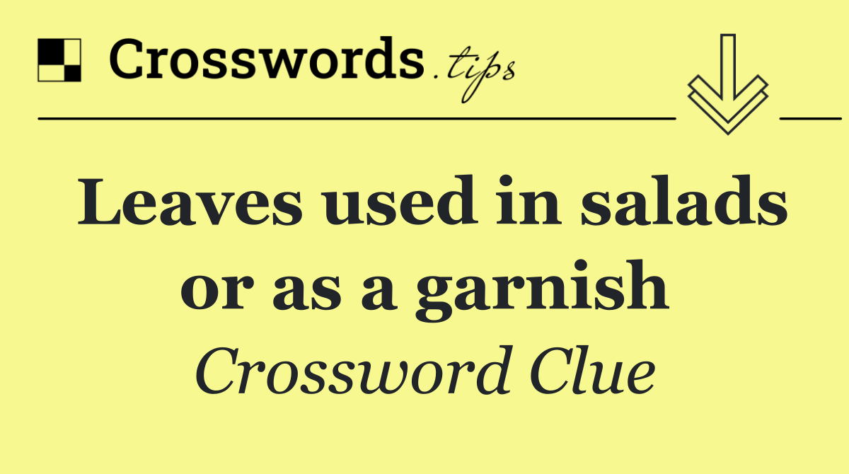 Leaves used in salads or as a garnish