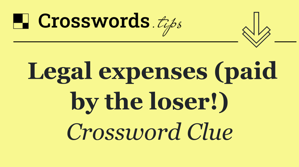 Legal expenses (paid by the loser!)