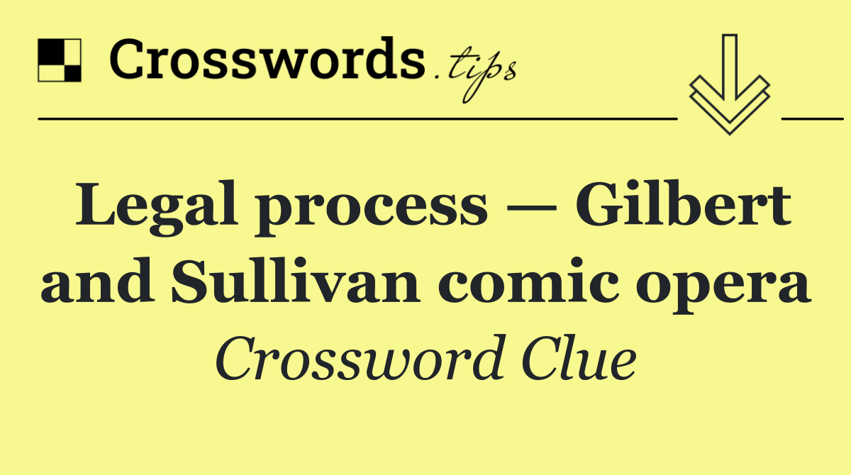 Legal process — Gilbert and Sullivan comic opera