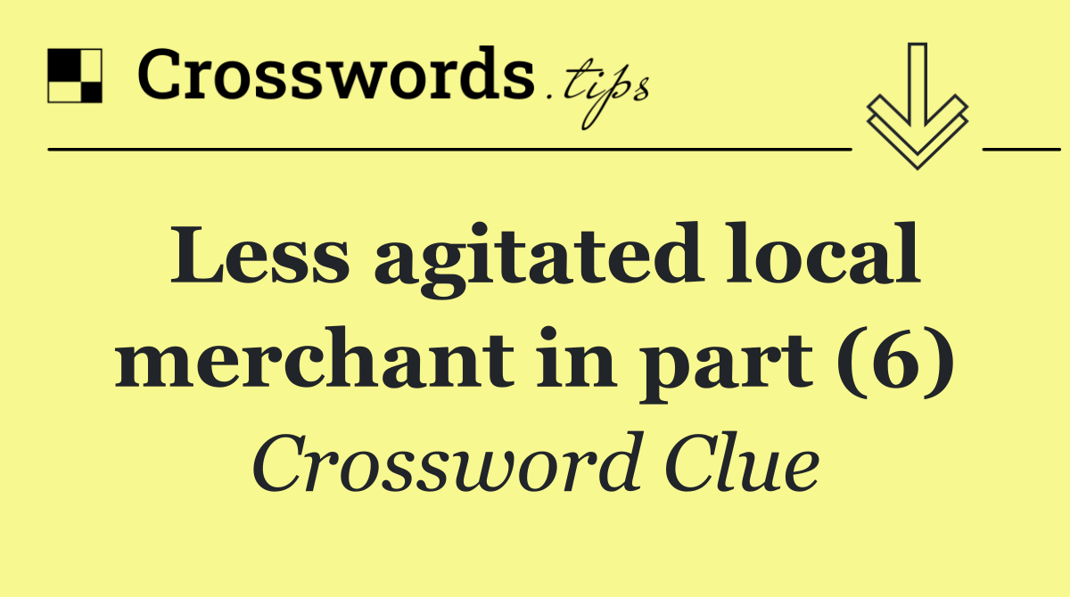 Less agitated local merchant in part (6)