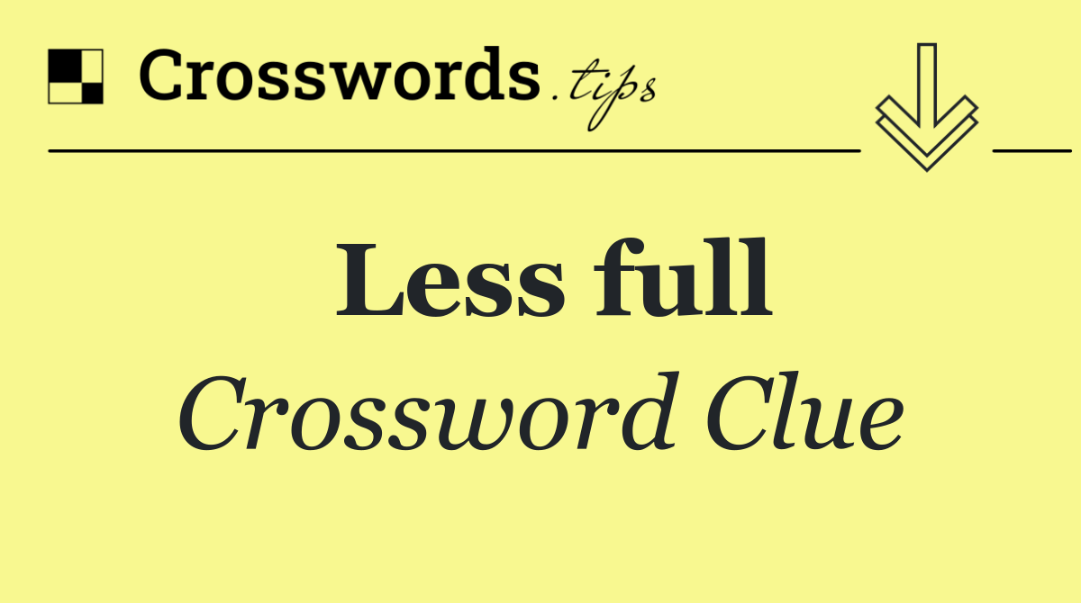 Less full