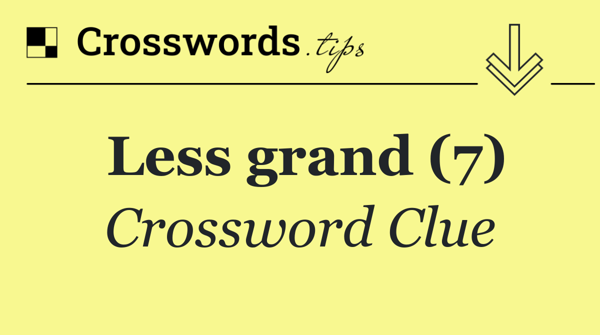 Less grand (7)