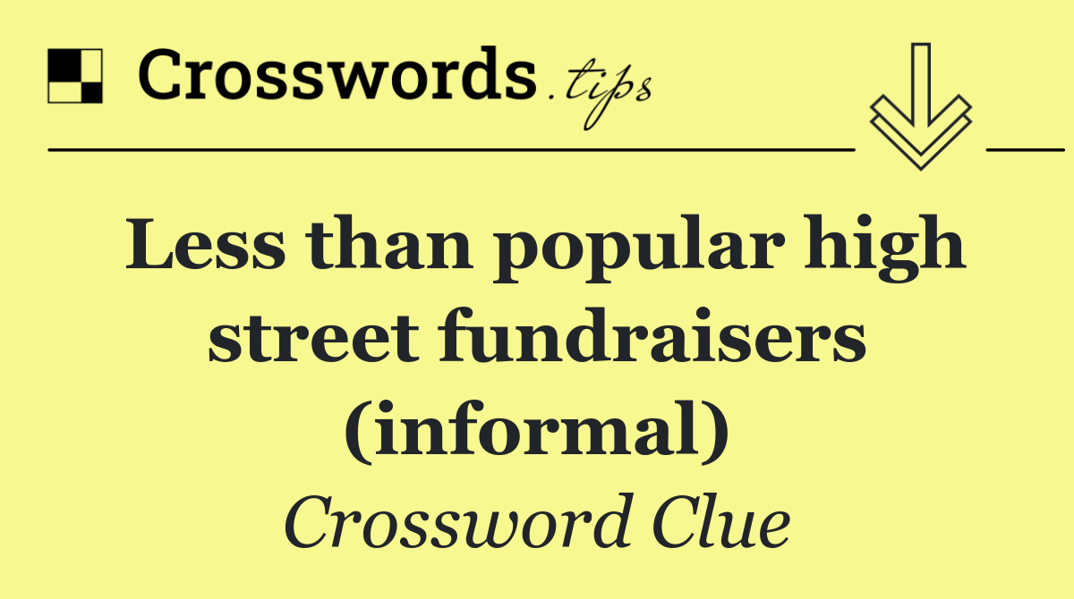 Less than popular high street fundraisers (informal)