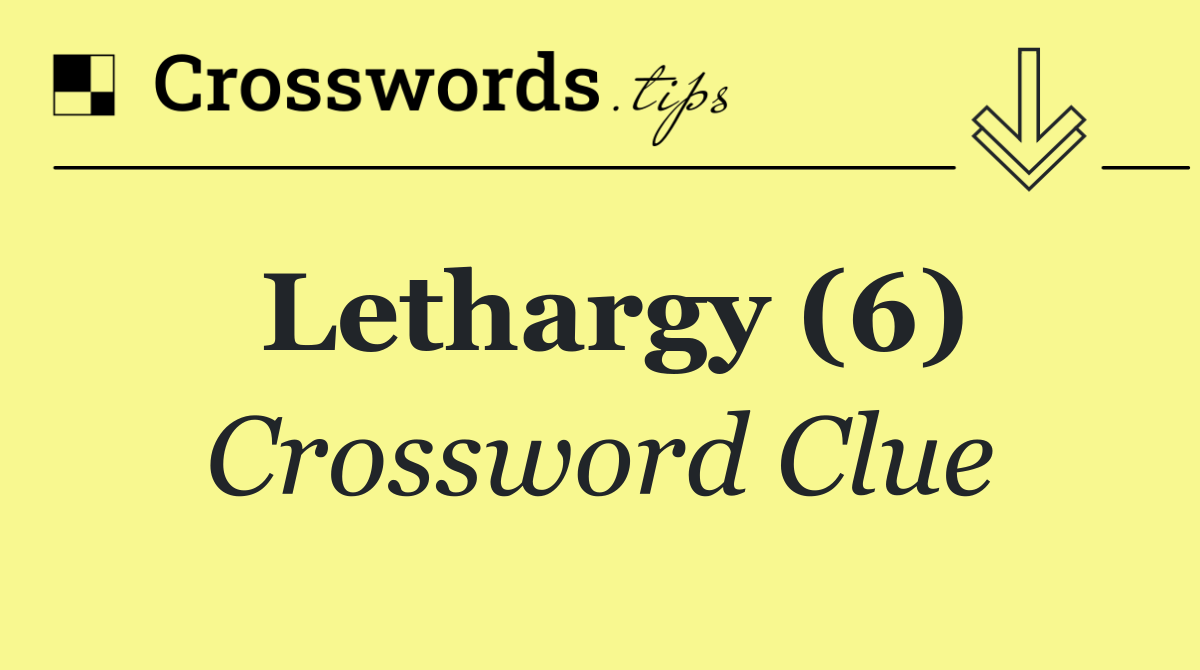 Lethargy (6)