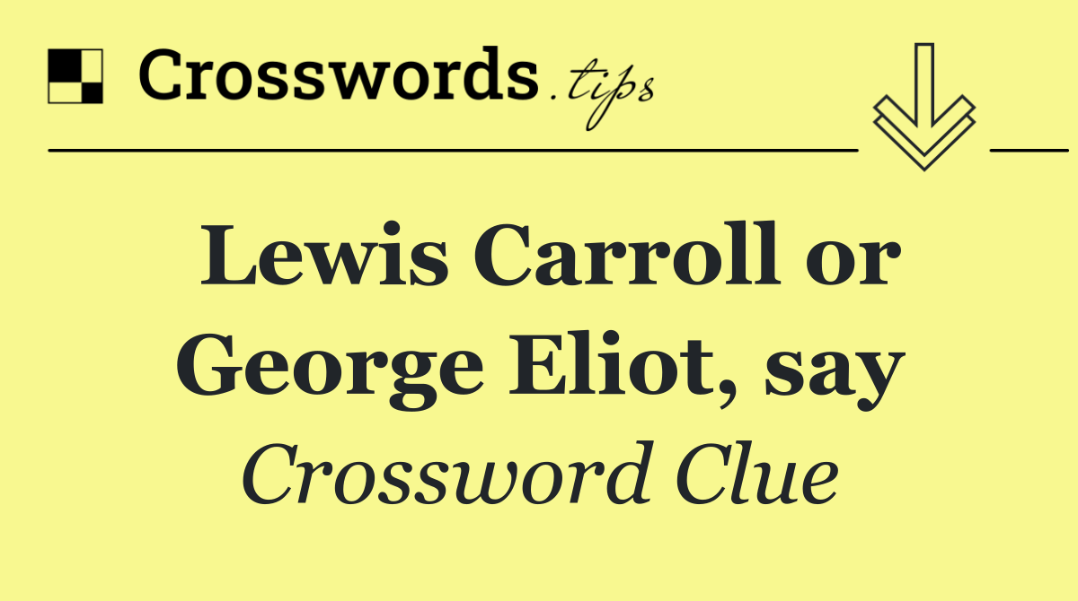 Lewis Carroll or George Eliot, say