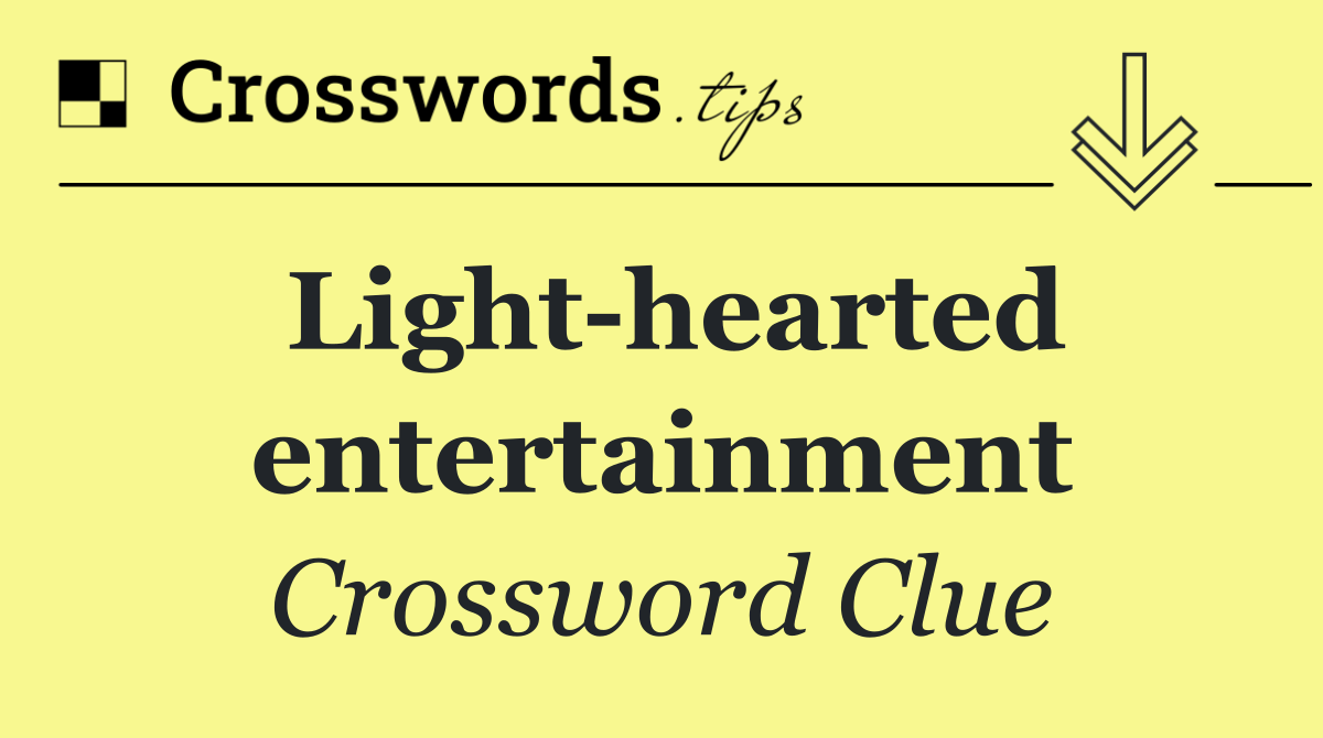 Light hearted entertainment