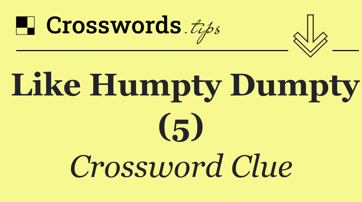 Like Humpty Dumpty (5)