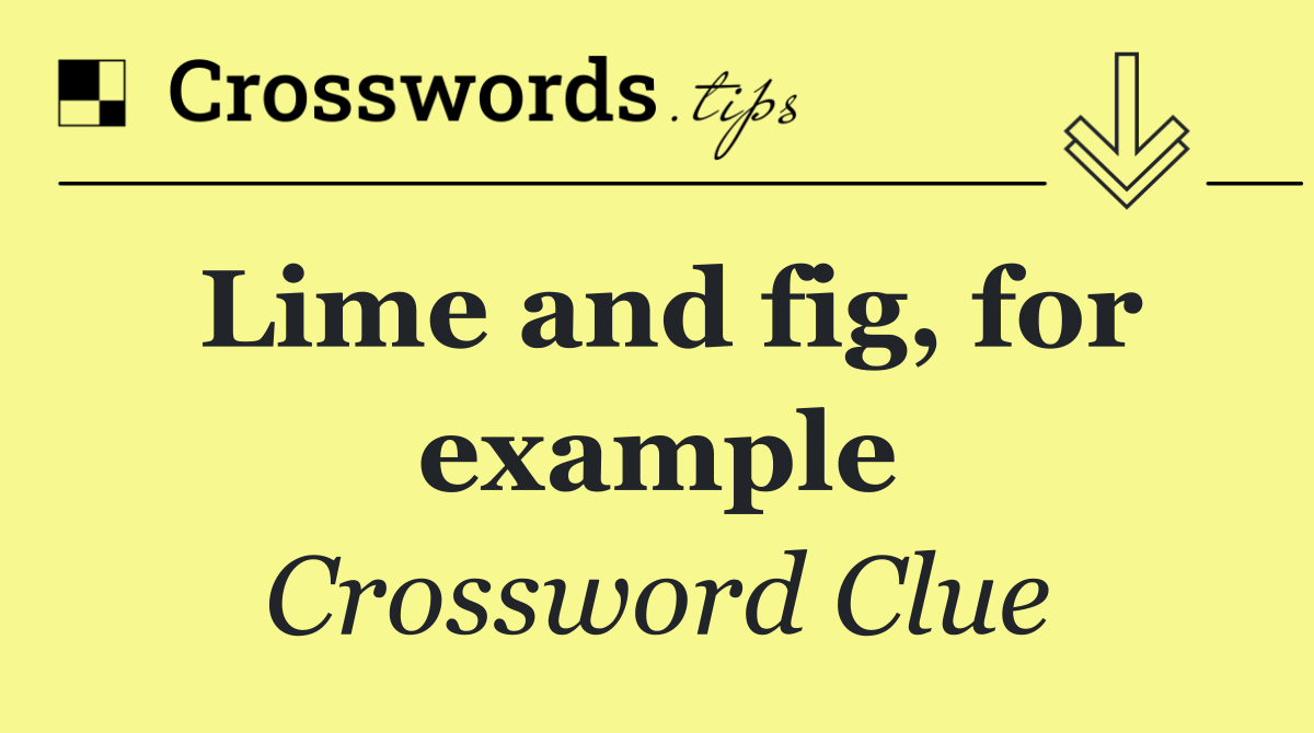 Lime and fig, for example