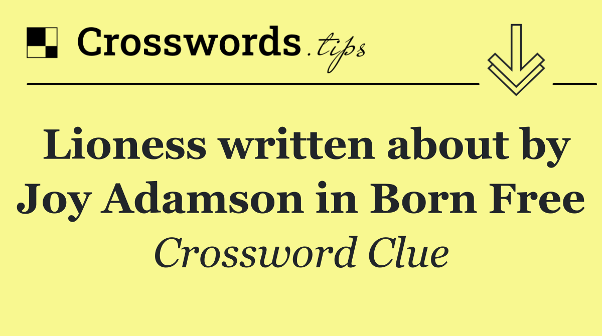 Lioness written about by Joy Adamson in Born Free