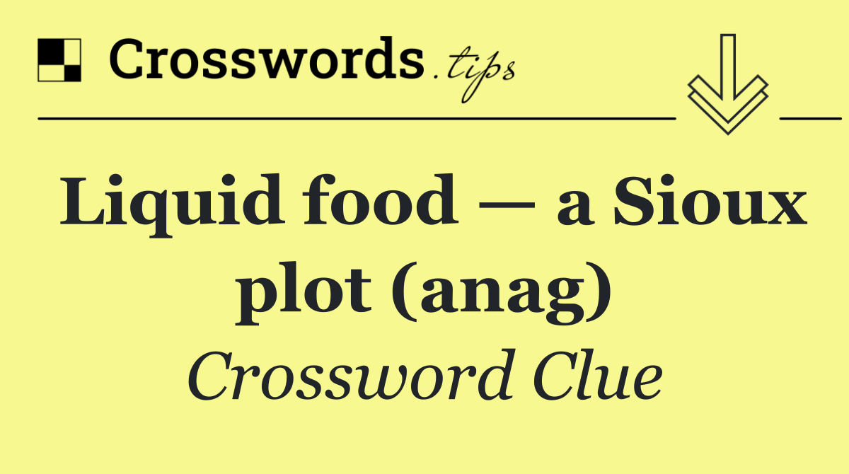 Liquid food — a Sioux plot (anag)